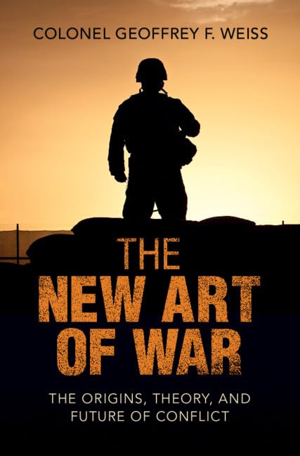 The new art of war: the origins, theory, and future of conflict
