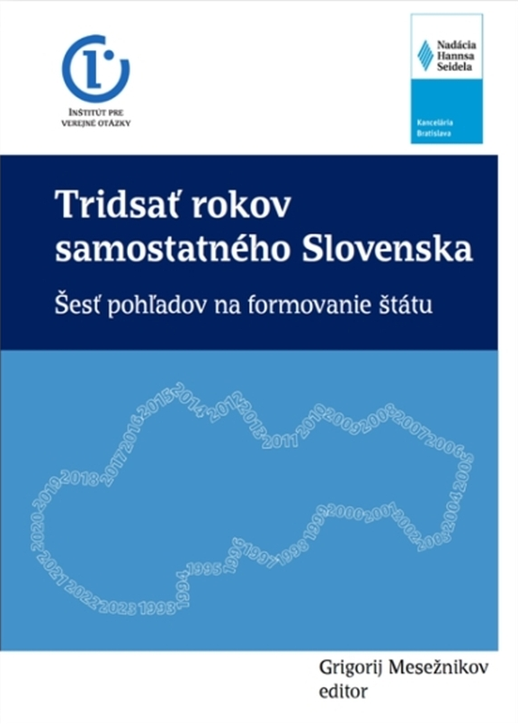 Tridsať rokov samostatného Slovenska: šesť pohľadov na formovanie štátu
