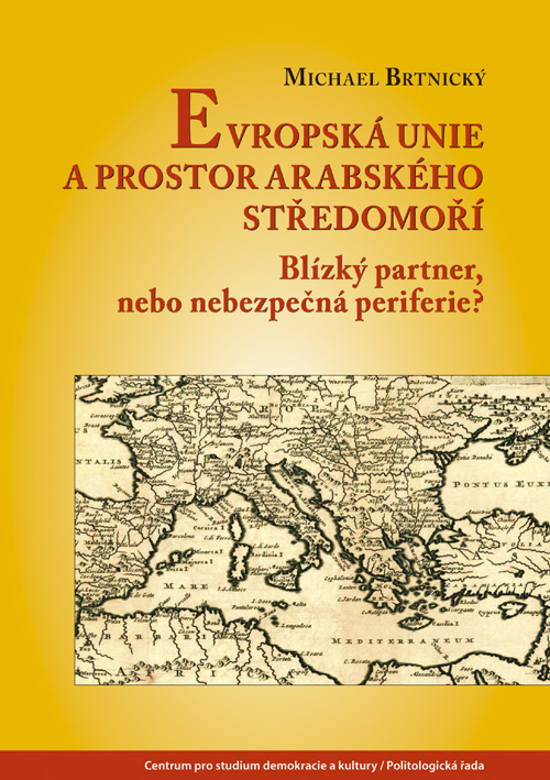 Evropská unie a prostor arabského Středomoří: Blízký partner, nebo nebezpečná periferie?