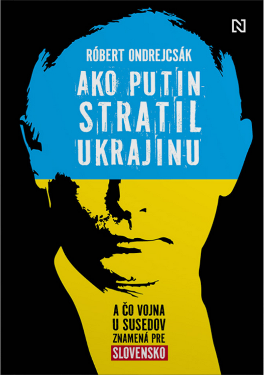 Ako Putin stratil Ukrajinu a čo vojna u susedov znamená pre Slovensko