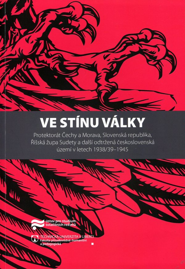 Ve stínu války: Protektorát Čechy a Morava, Slovenská republika, Říšská župa Sudety a další odtržená československá území v letech 1938/39-1945