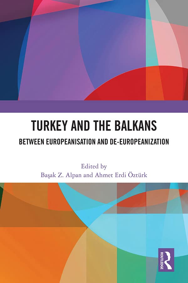 Turkey and the Balkans: between Europeanisation and de-Europeanization